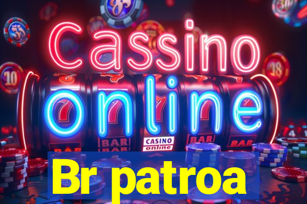 Br patroa